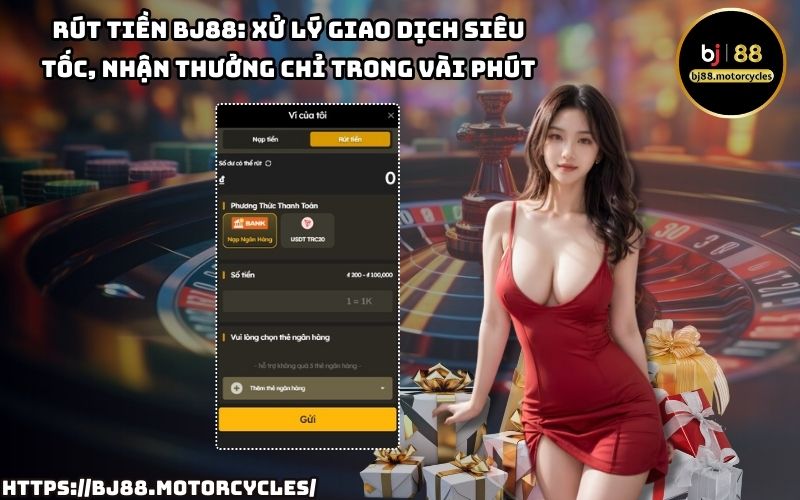 Rút tiền BJ88: Giao dịch nhanh chóng, xử lý siêu tốc, đảm bảo anh em nhận thưởng ngay trong vài phút